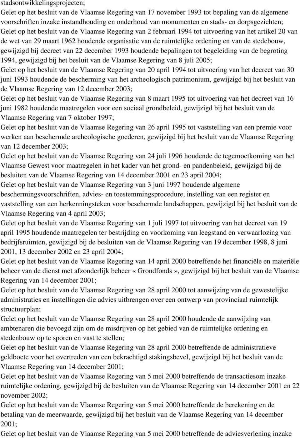 van de stedebouw, gewijzigd bij decreet van 22 december 1993 houdende bepalingen tot begeleiding van de begroting 1994, gewijzigd bij het besluit van de Vlaamse Regering van 8 juli 2005; Gelet op het