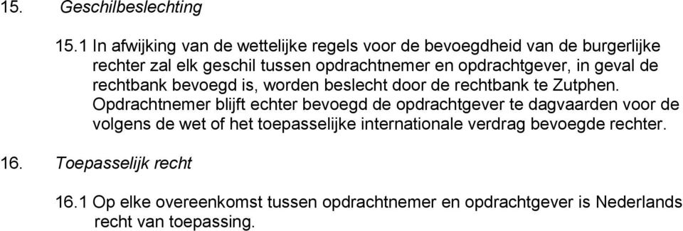 opdrachtgever, in geval de rechtbank bevoegd is, worden beslecht door de rechtbank te Zutphen.