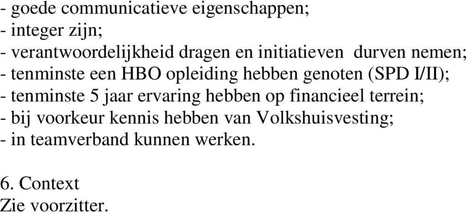 (SPD I/II); - tenminste 5 jaar ervaring hebben op financieel terrein; - bij