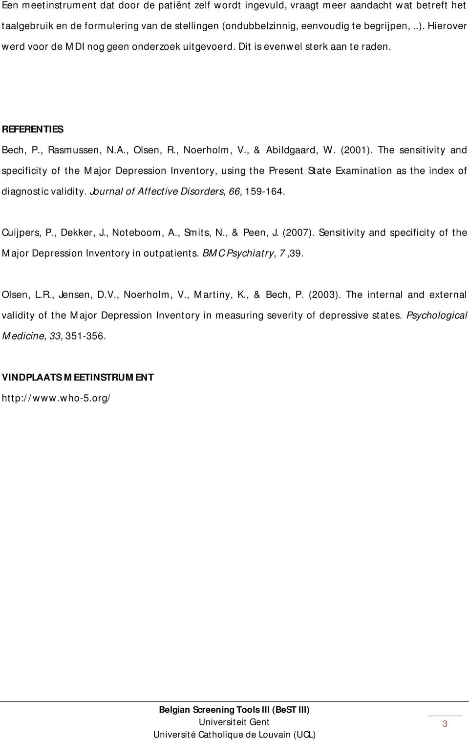 The sensitivity and specificity of the Major Depression Inventory, using the Present State Examination as the index of diagnostic. Journal of Affective Disorders, 66, 159-164. Cuijpers, P., Dekker, J.