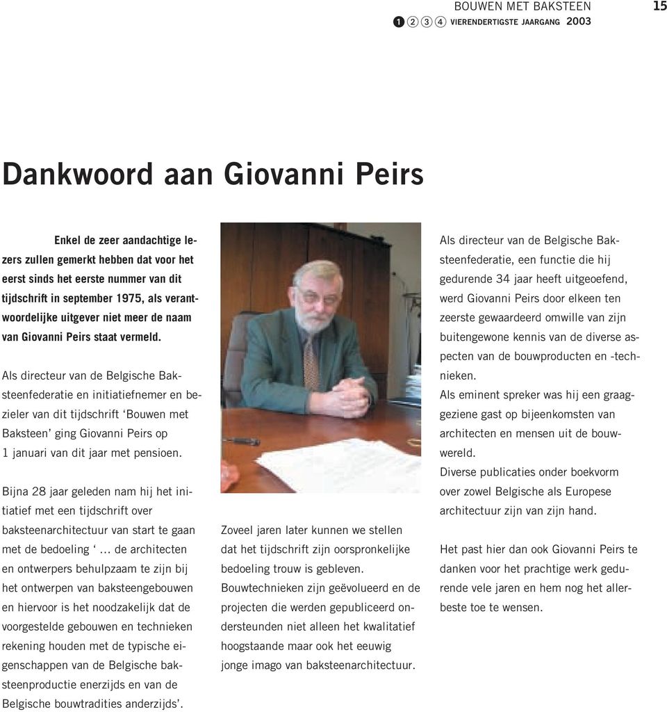 Als directeur van de Belgische Baksteenfederatie en initiatiefnemer en bezieler van dit tijdschrift Bouwen met Baksteen ging Giovanni Peirs op 1 januari van dit jaar met pensioen.