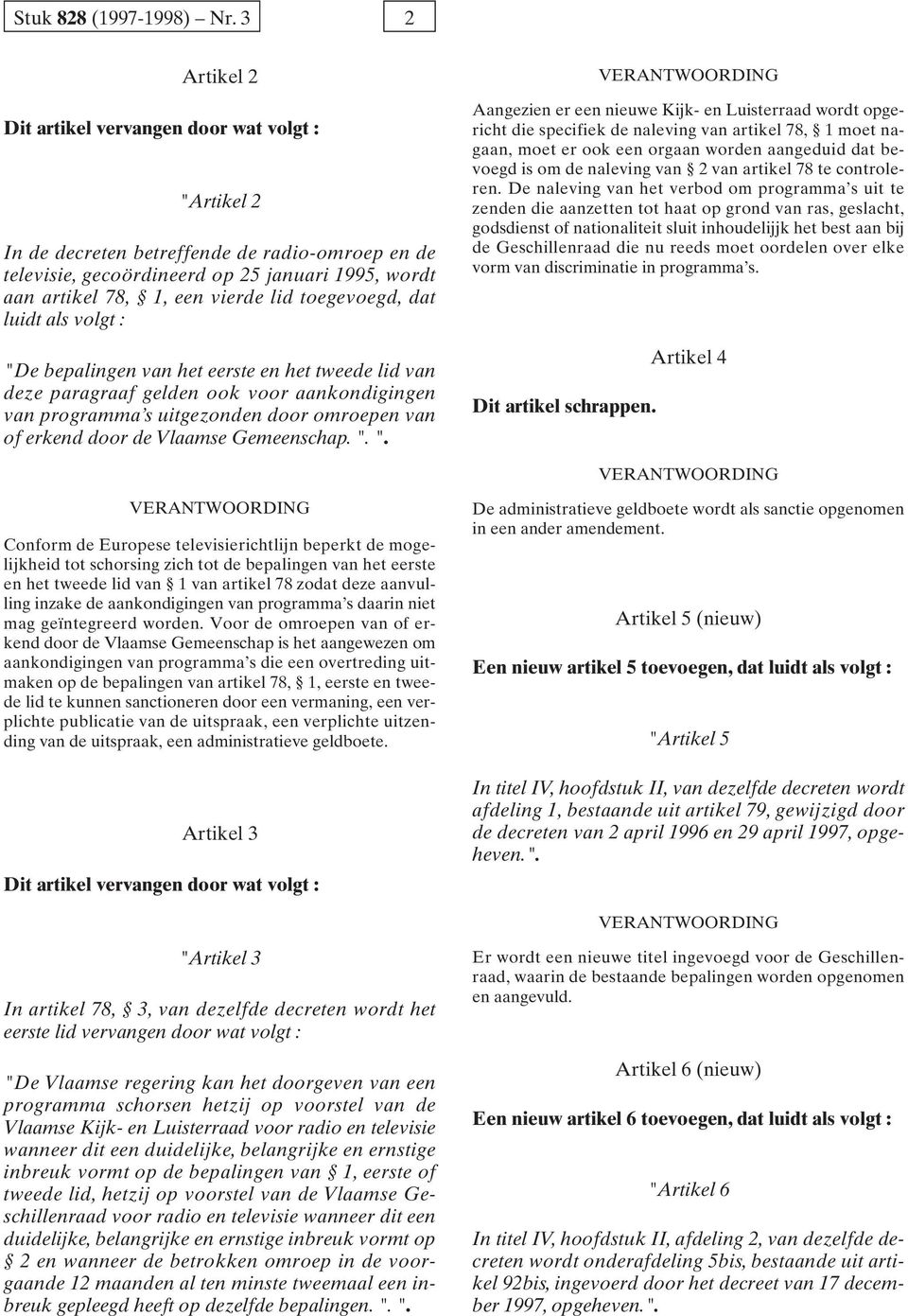 toegevoegd, dat luidt als volgt : "De bepalingen van het eerste en het tweede lid van deze paragraaf gelden ook voor aankondigingen van programma s uitgezonden door omroepen van of erkend door de