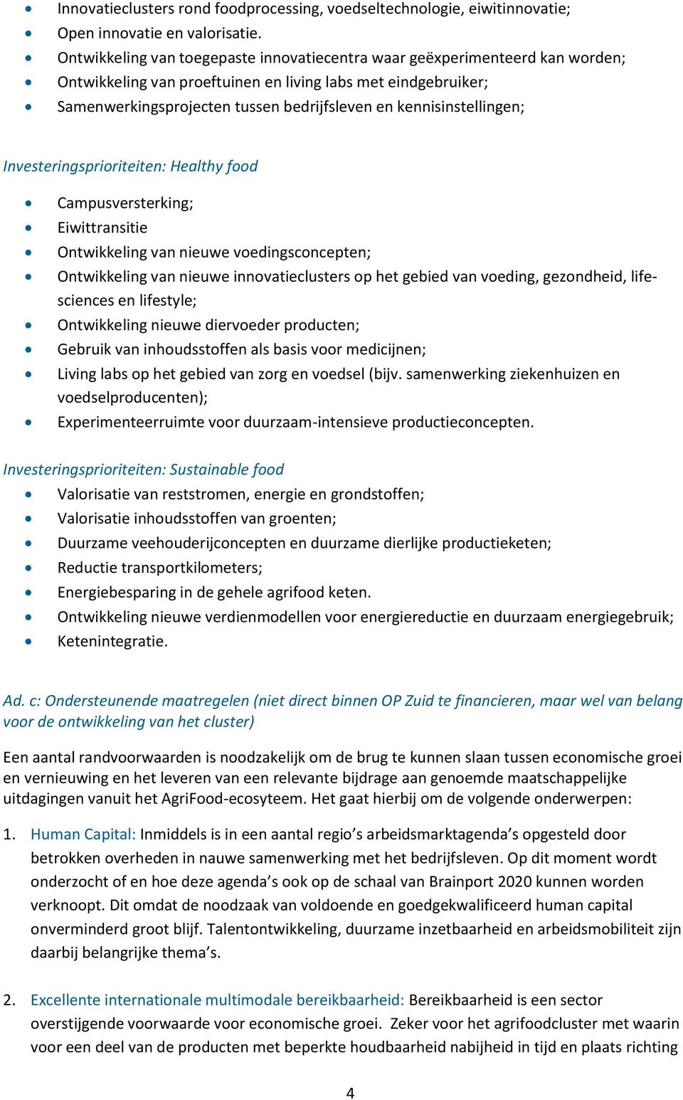 kennisinstellingen; Investeringsprioriteiten: Healthy food Campusversterking; Eiwittransitie Ontwikkeling van nieuwe voedingsconcepten; Ontwikkeling van nieuwe innovatieclusters op het gebied van