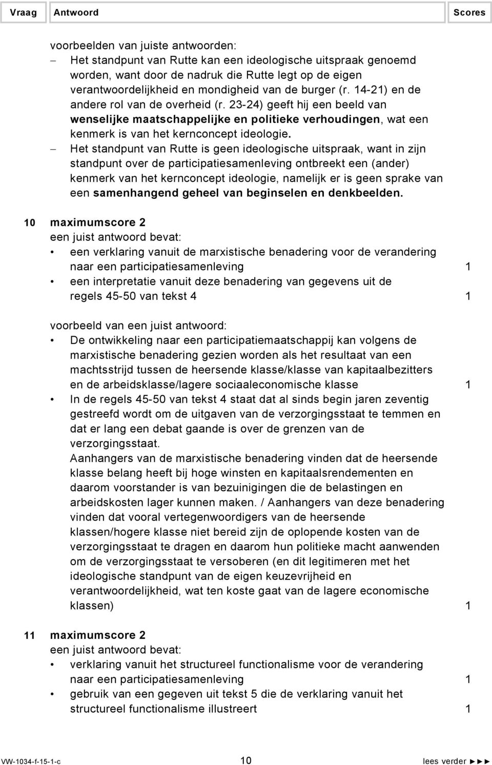 Het standpunt van Rutte is geen ideologische uitspraak, want in zijn standpunt over de participatiesamenleving ontbreekt een (ander) kenmerk van het kernconcept ideologie, namelijk er is geen sprake