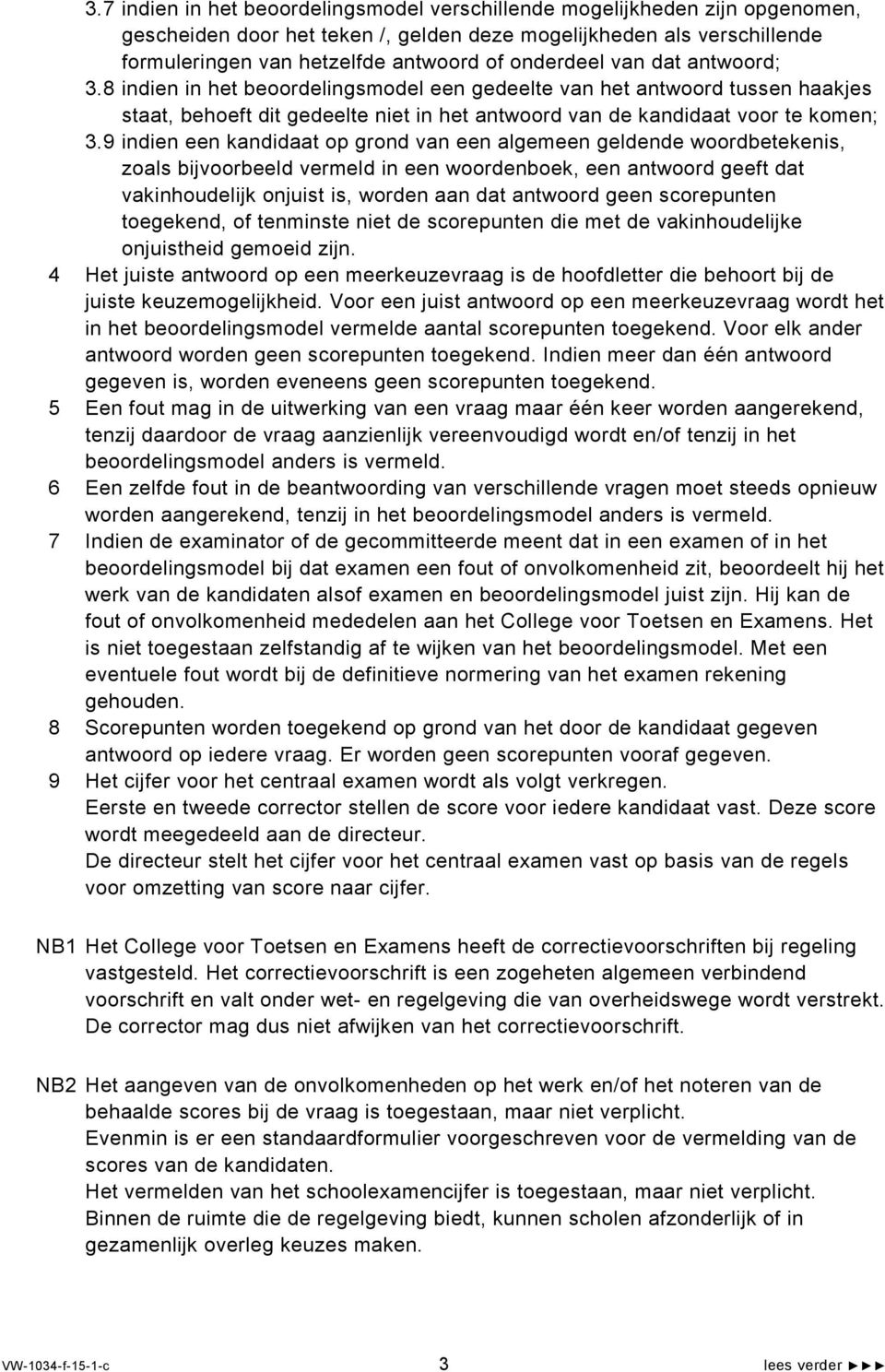 9 indien een kandidaat op grond van een algemeen geldende woordbetekenis, zoals bijvoorbeeld vermeld in een woordenboek, een antwoord geeft dat vakinhoudelijk onjuist is, worden aan dat antwoord geen