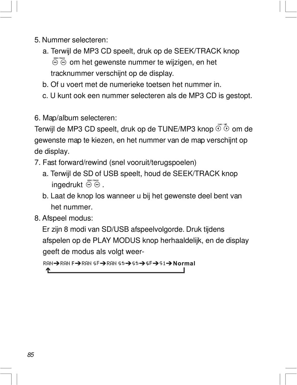 Map/album selecteren: Terwijl de MP3 CD speelt, druk op de TUNE/MP3 knop om de gewenste map te kiezen, en het nummer van de map verschijnt op de display. 7.