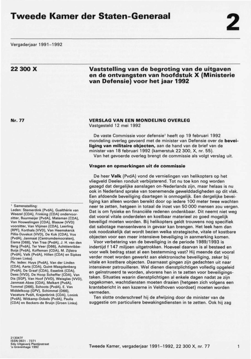 van mïlitaire objecten, aan de hand van de brief van de minister van 18 februari 1992 (kamerstuk 22 300, X, nr. 55). Van het gevoerde overleg brengt de commissie als volgt verslag uit.