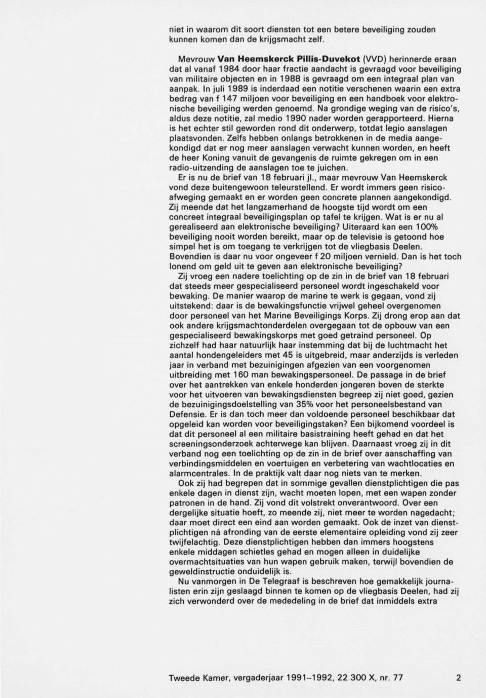 plan van aanpak. In juli 1989 is inderdaad een notitie verschenen waarin een extra bedrag van f 147 miljoen voor beveiliging en een handboek voor elektro nische beveiliging werden genoemd.