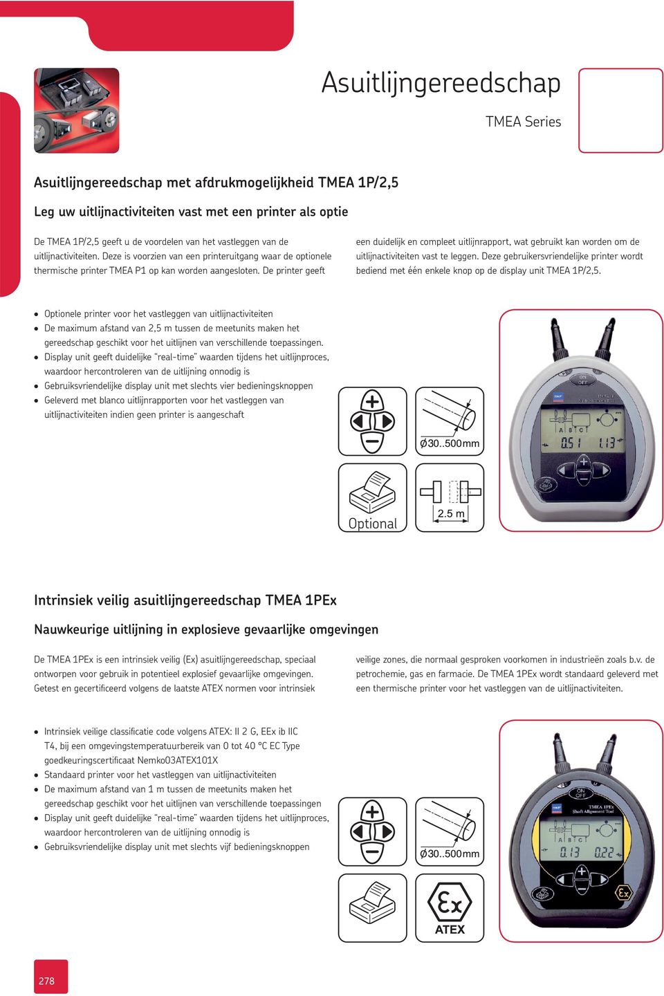 Display unit geeft duidelijke real-time waarden tijdens het uitlijnproces, waardoor hercontroleren van de uitlijning onnodig is Gebruiksvriendelijke display unit met slechts vier bedieningsknoppen