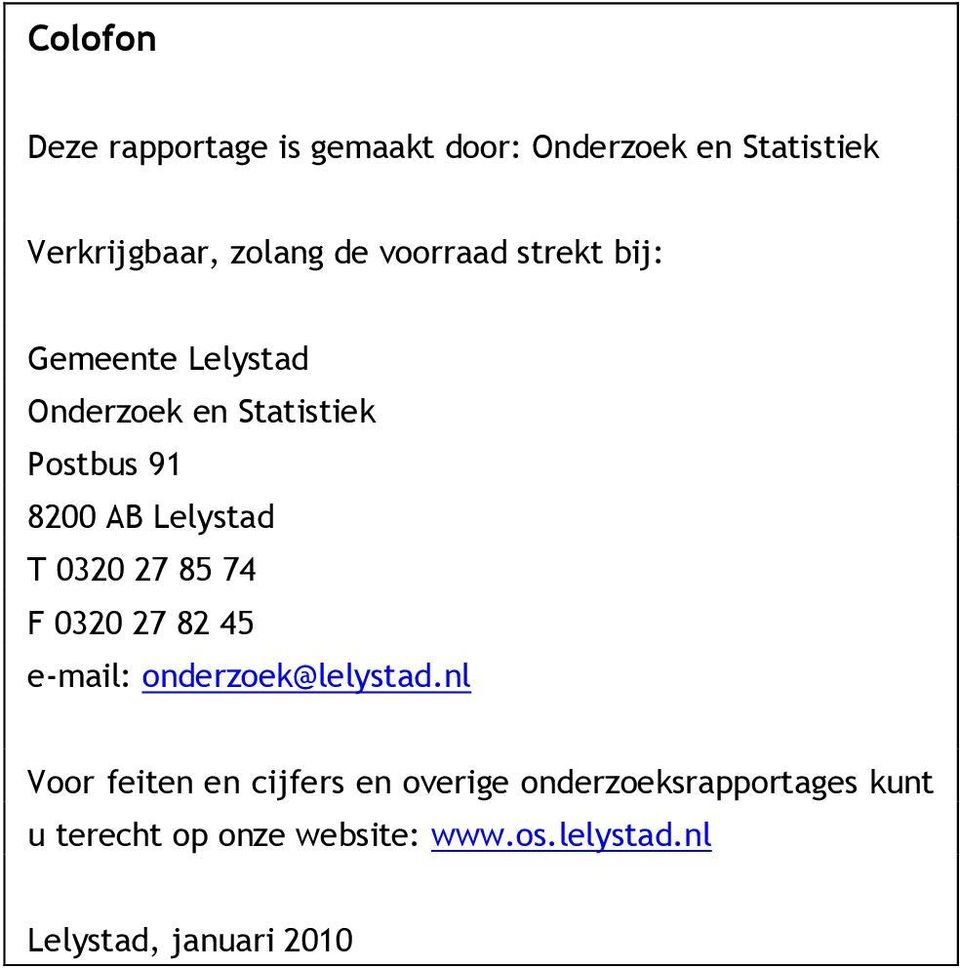 0320 27 85 74 F 0320 27 82 45 e-mail: onderzoek@lelystad.