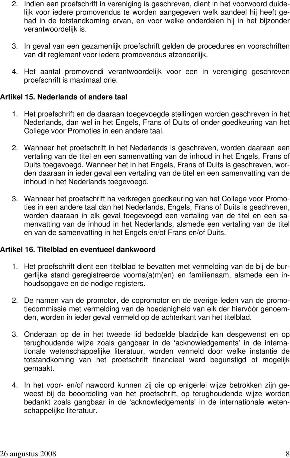 Het aantal promovendi verantwoordelijk voor een in vereniging geschreven proefschrift is maximaal drie. Artikel 15. Nederlands of andere taal 1.