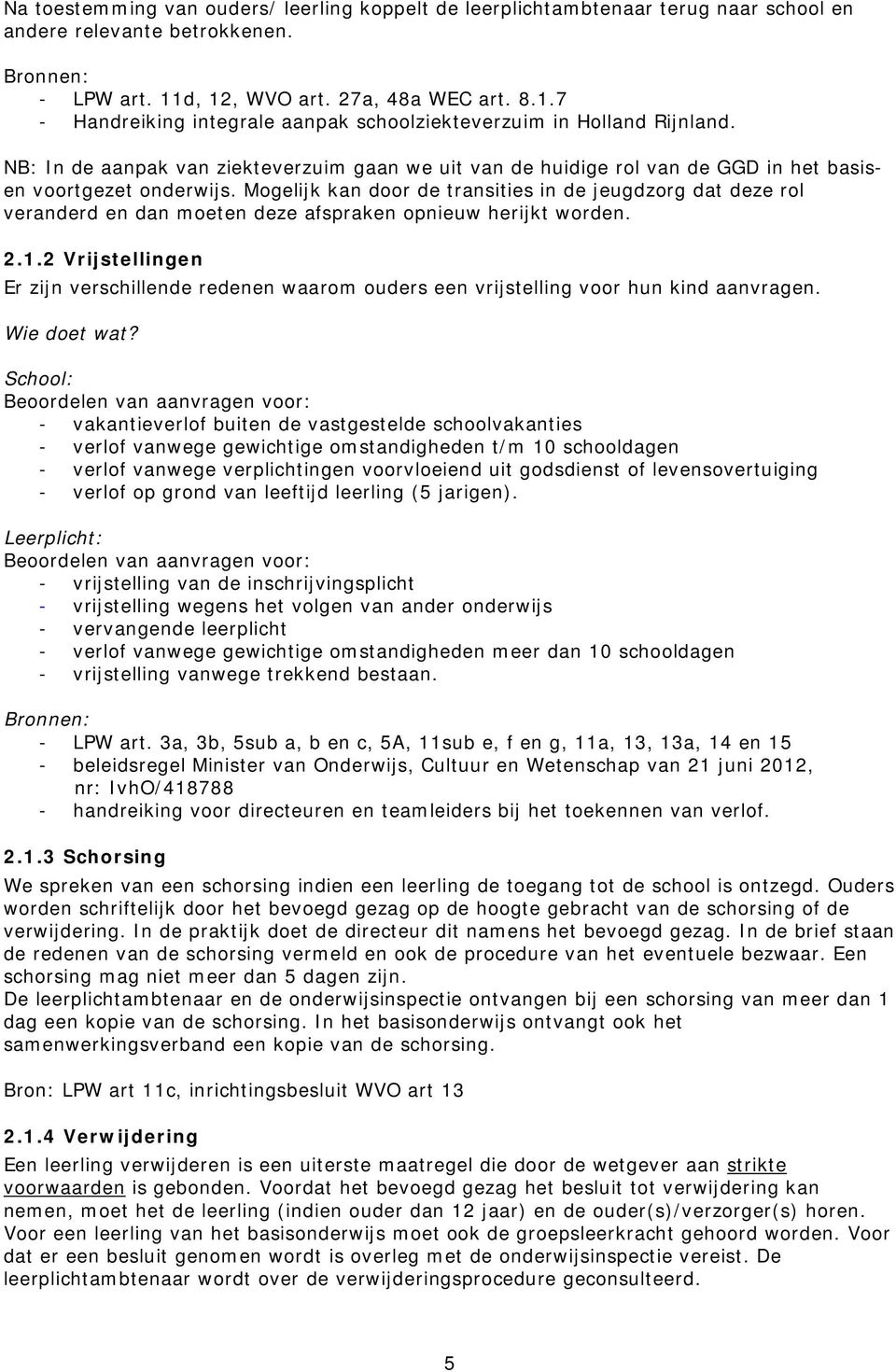 NB: In de aanpak van ziekteverzuim gaan we uit van de huidige rol van de GGD in het basisen voortgezet onderwijs.