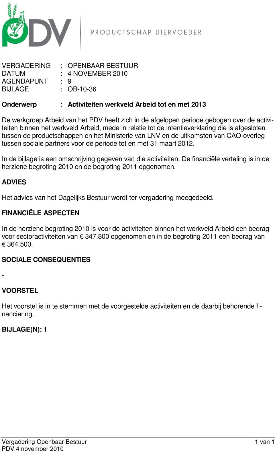 uitkomsten van CAO-overleg tussen sociale partners voor de periode tot en met 31 maart 2012. In de bijlage is een omschrijving gegeven van die activiteiten.