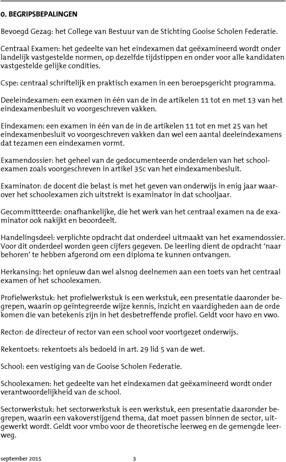 Cspe: centraal schriftelijk en praktisch examen in een beroepsgericht programma.