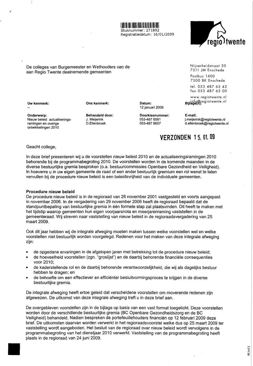 nl Bijla n g f e^e9 io,wentenl Onderwerp: Nieuw beleid actualiseringsramingen en overige ontwikkelingen 2010 Behandeld door: J. Meijerink D.