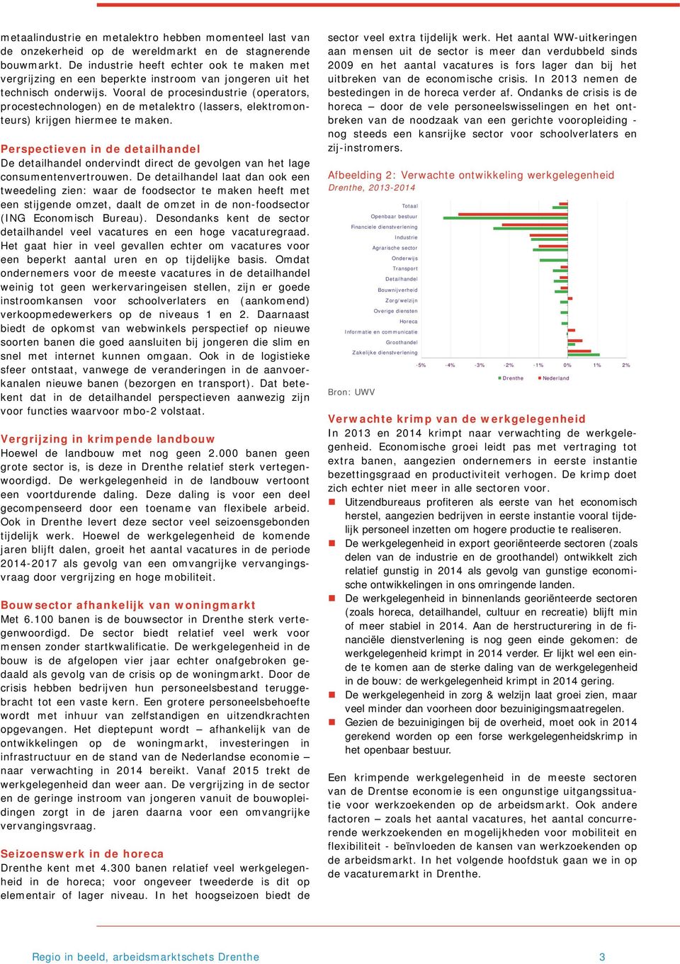 Vooral de procesindustrie (operators, procestechnologen) en de metalektro (lassers, elektromonteurs) krijgen hiermee te maken.