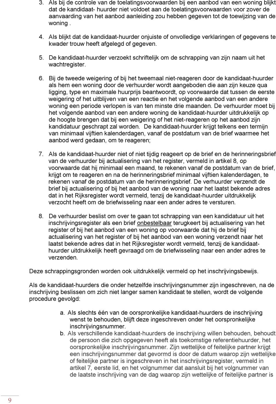 De kandidaat-huurder verzoekt schriftelijk om de schrapping van zijn naam uit het wachtregister. 6.