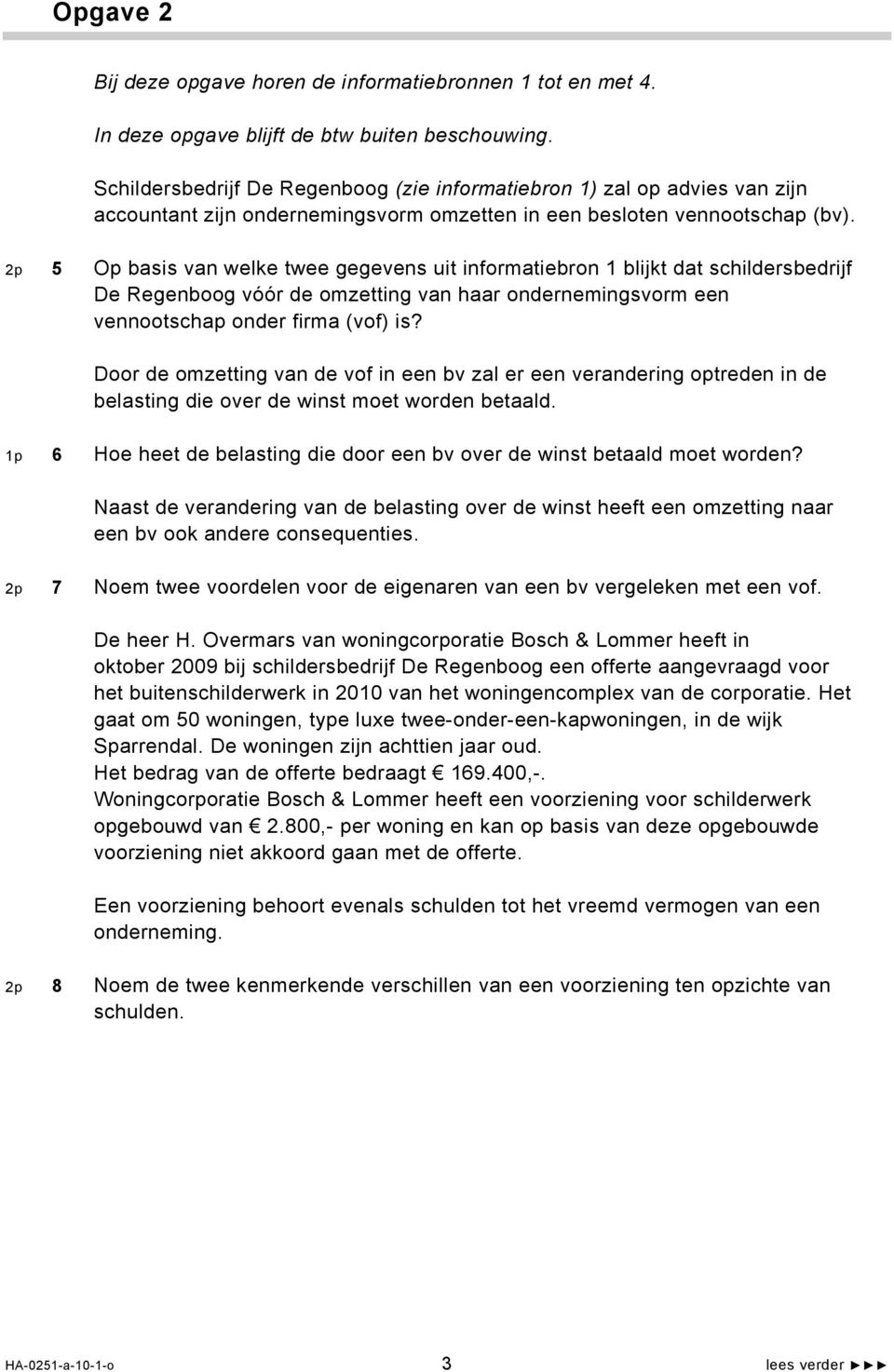 2p 5 Op basis van welke twee gegevens uit informatiebron 1 blijkt dat schildersbedrijf De Regenboog vóór de omzetting van haar ondernemingsvorm een vennootschap onder firma (vof) is?