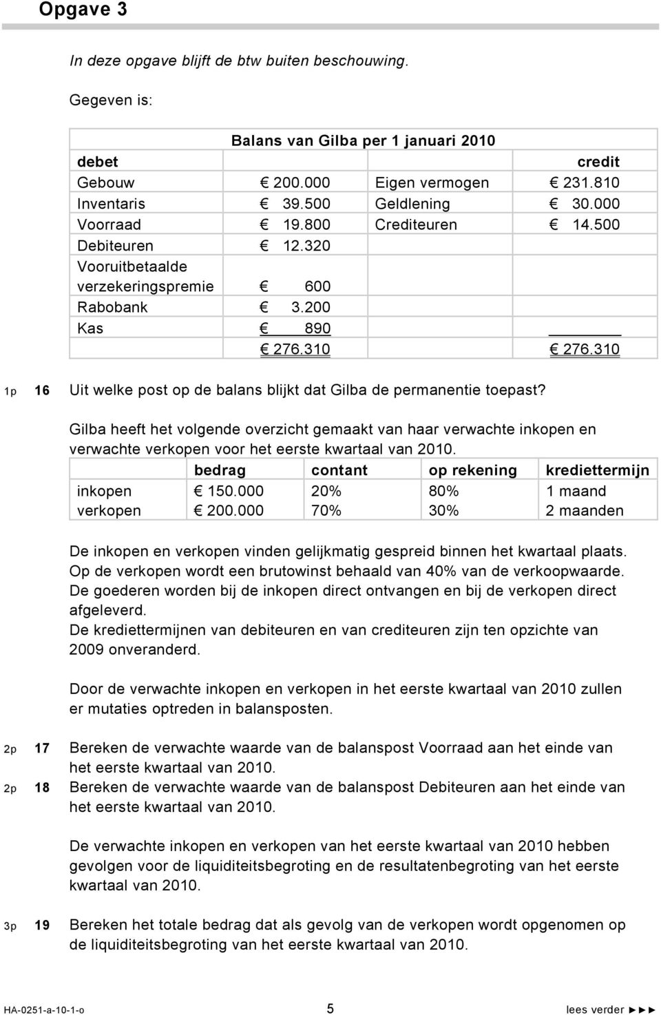 310 1p 16 Uit welke post op de balans blijkt dat Gilba de permanentie toepast?