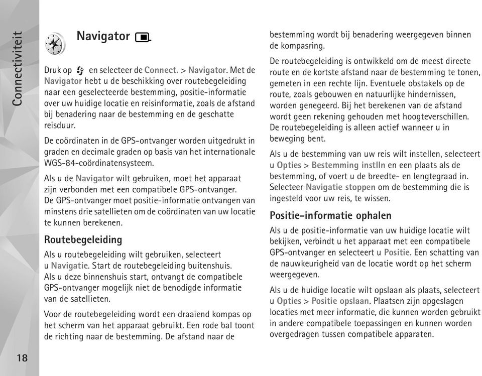 bestemming en de geschatte reisduur. De coördinaten in de GPS-ontvanger worden uitgedrukt in graden en decimale graden op basis van het internationale WGS-84-coördinatensysteem.