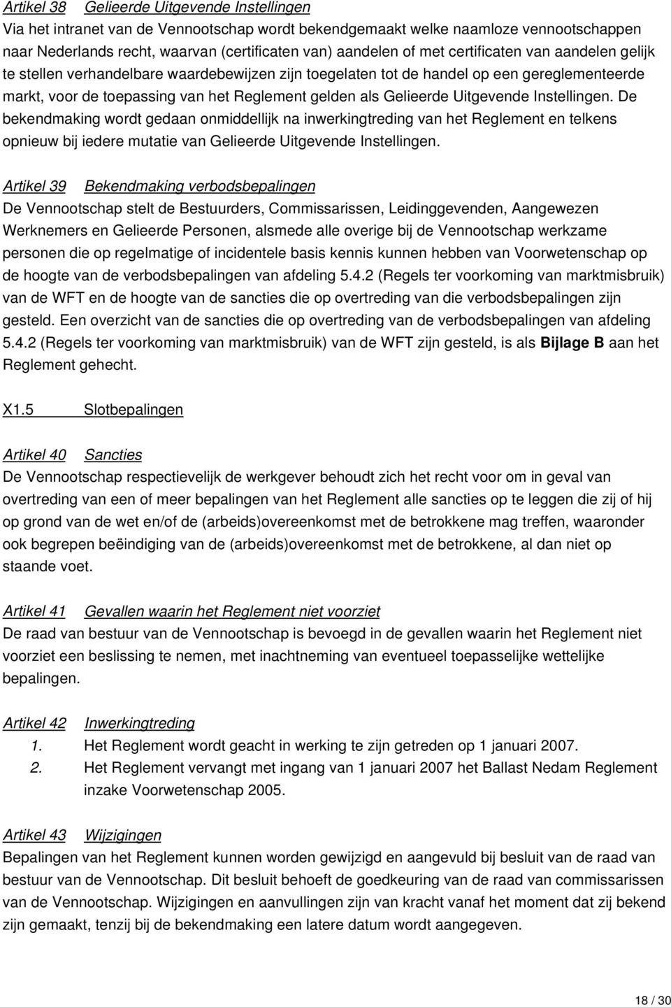 Uitgevende Instellingen. De bekendmaking wordt gedaan onmiddellijk na inwerkingtreding van het Reglement en telkens opnieuw bij iedere mutatie van Gelieerde Uitgevende Instellingen.