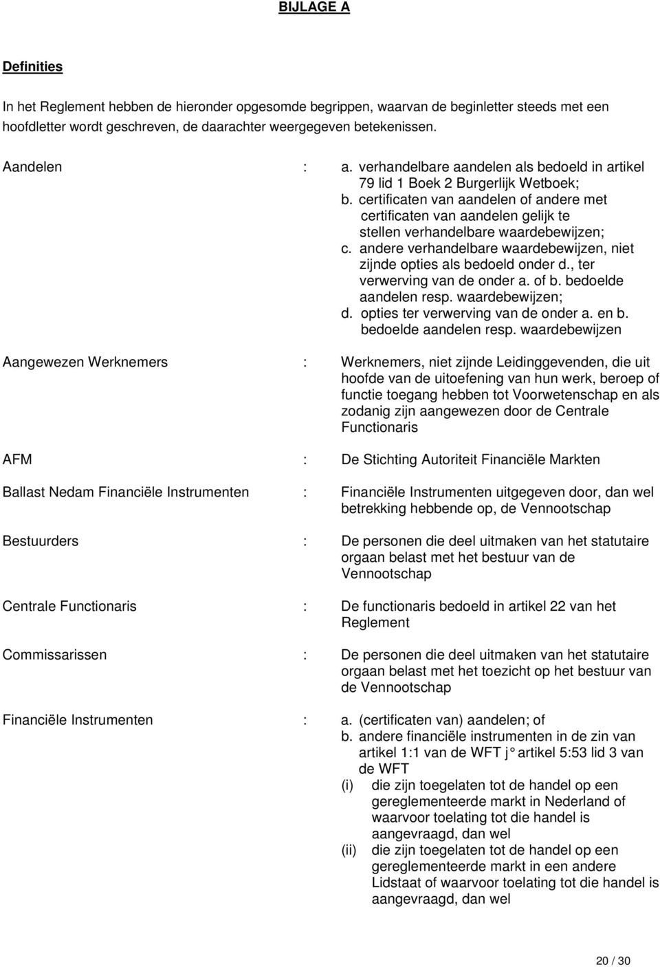 certificaten van aandelen of andere met certificaten van aandelen gelijk te stellen verhandelbare waardebewijzen; c. andere verhandelbare waardebewijzen, niet zijnde opties als bedoeld onder d.