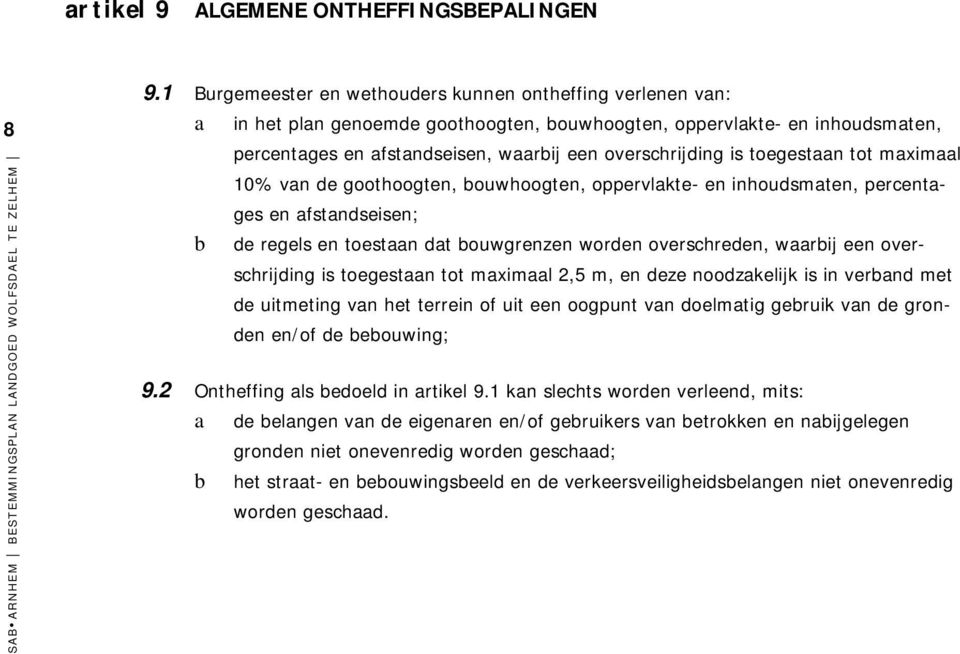 toegestaan tot maximaal 10% van de goothoogten, bouwhoogten, oppervlakte- en inhoudsmaten, percentages en afstandseisen; b de regels en toestaan dat bouwgrenzen worden overschreden, waarbij een