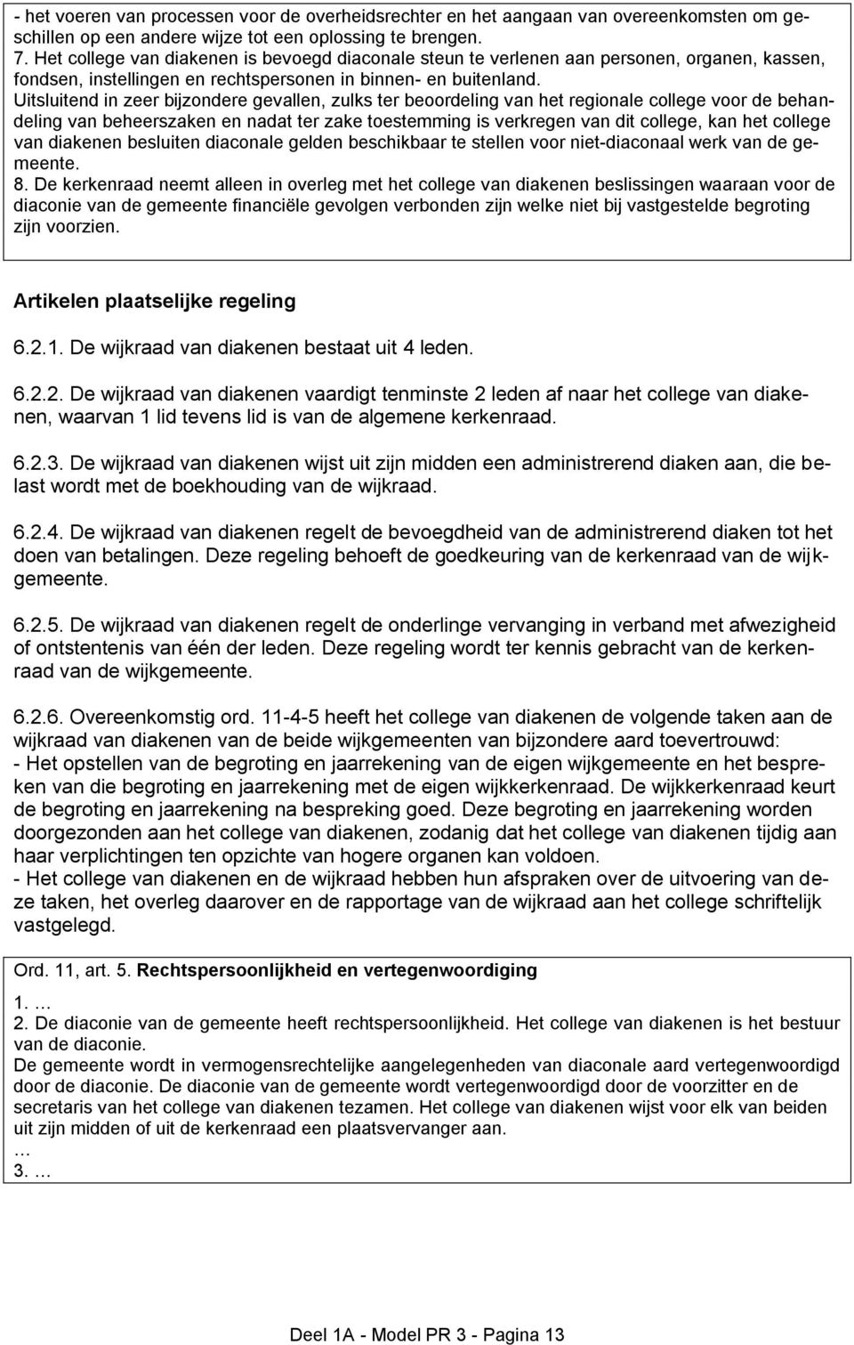 Uitsluitend in zeer bijzondere gevallen, zulks ter beoordeling van het regionale college voor de behandeling van beheerszaken en nadat ter zake toestemming is verkregen van dit college, kan het