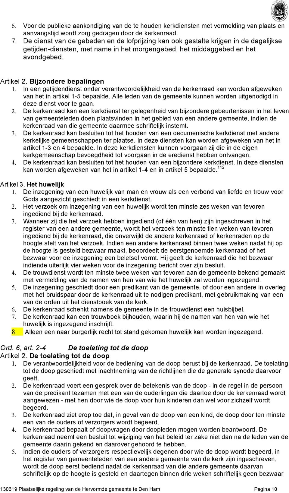 Bijzondere bepalingen 1. In een getijdendienst onder verantwoordelijkheid van de kerkenraad kan worden afgeweken van het in artikel 1-5 bepaalde.