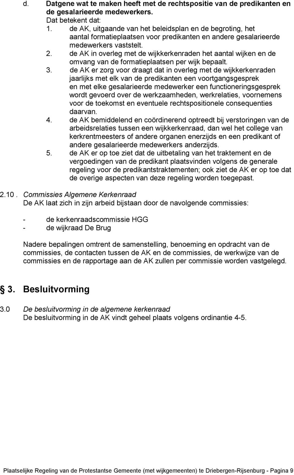 de AK in overleg met de wijkkerkenraden het aantal wijken en de omvang van de formatieplaatsen per wijk bepaalt. 3.