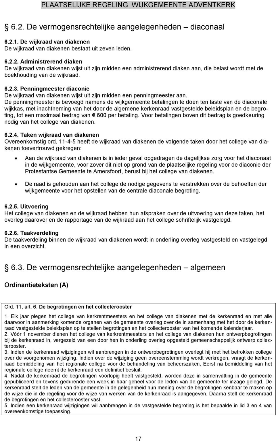 De penningmeester is bevoegd namens de wijkgemeente betalingen te doen ten laste van de diaconale wijkkas, met inachtneming van het door de algemene kerkenraad vastgestelde beleidsplan en de