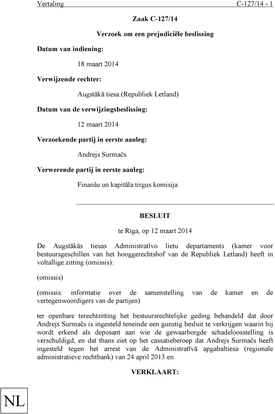 Augstākās tiesas Administratīvo lietu departaments (kamer voor bestuursgeschillen van het hooggerechtshof van de Republiek Letland) heeft in voltallige zitting (omissis): (omissis) (omissis: