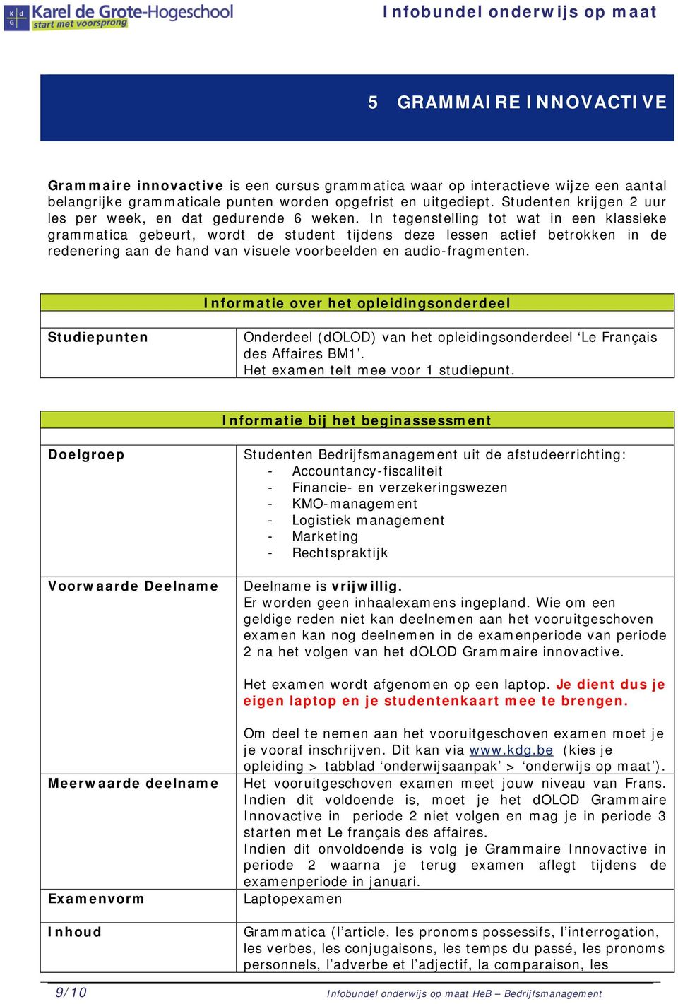 In tegenstelling tot wat in een klassieke grammatica gebeurt, wordt de student tijdens deze lessen actief betrokken in de redenering aan de hand van visuele voorbeelden en audio-fragmenten.