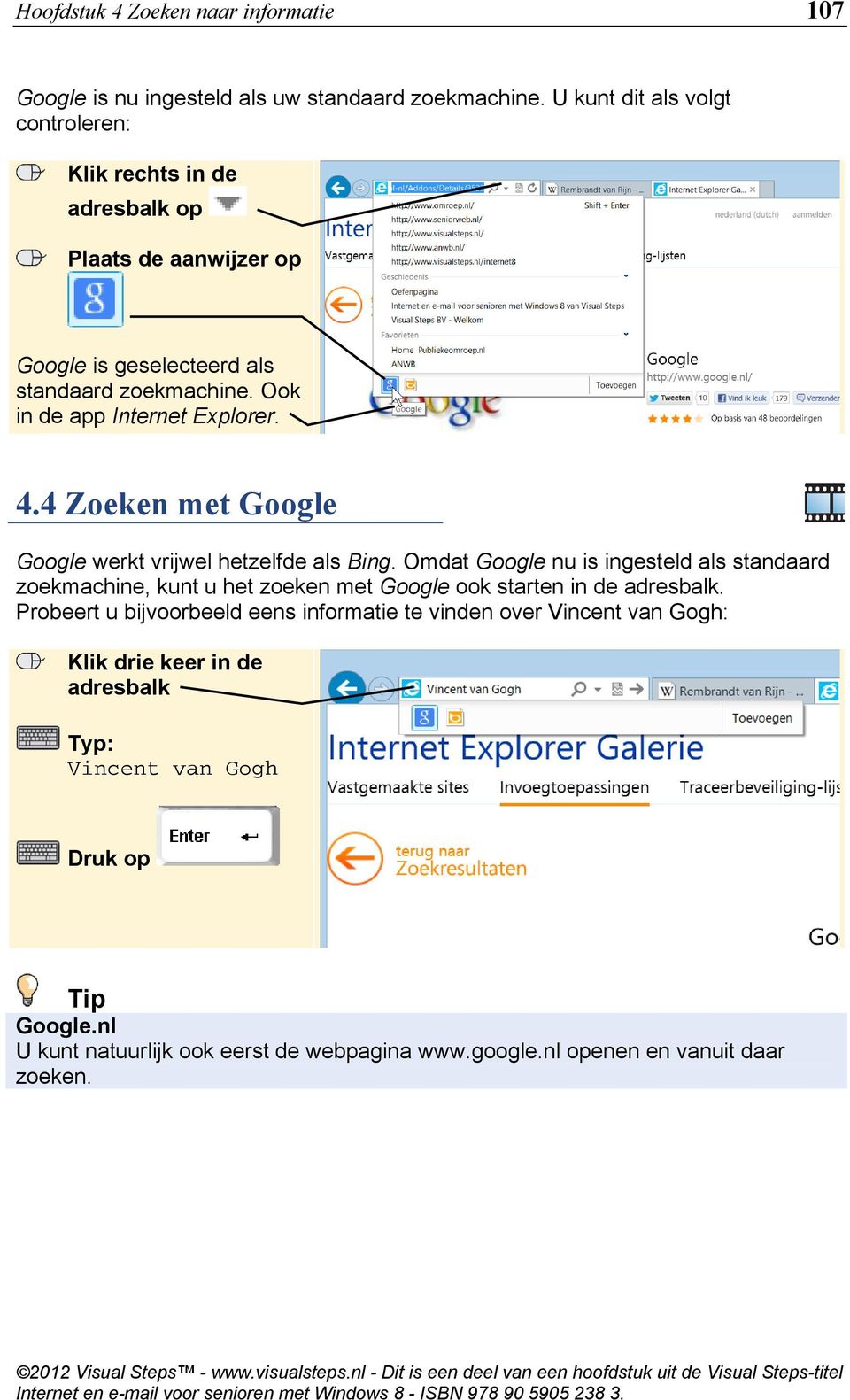Ook in de app Internet Explorer. 4.4 Zoeken met Google Google werkt vrijwel hetzelfde als Bing.