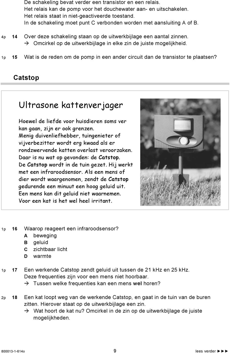 Omcirkel op de uitwerkbijlage in elke zin de juiste mogelijkheid. 1p 15 Wat is de reden om de pomp in een ander circuit dan de transistor te plaatsen?