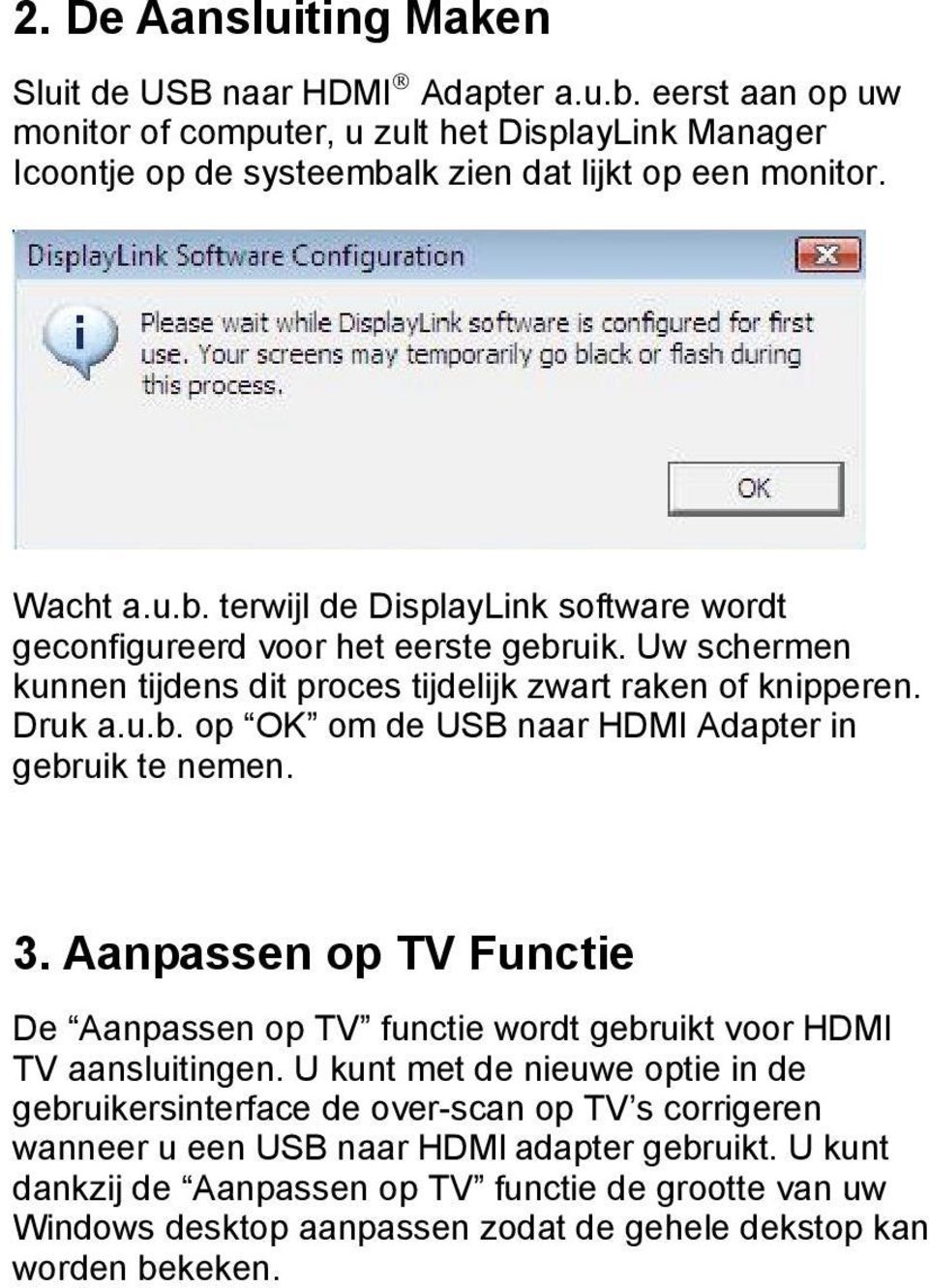 3. Aanpassen op TV Functie De Aanpassen op TV functie wordt gebruikt voor HDMI TV aansluitingen.