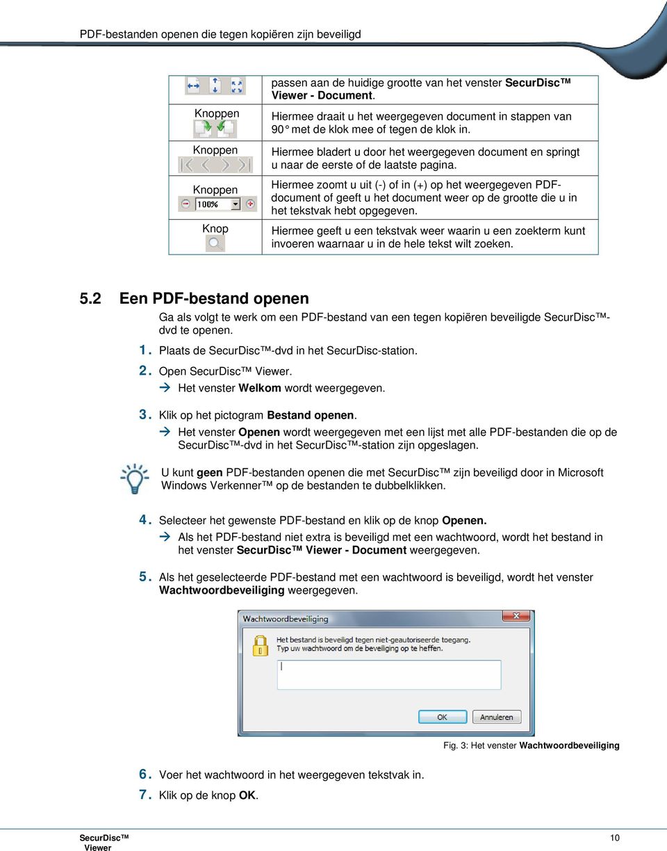 Hiermee zoomt u uit (-) of in (+) op het weergegeven PDFdocument of geeft u het document weer op de grootte die u in het tekstvak hebt opgegeven.