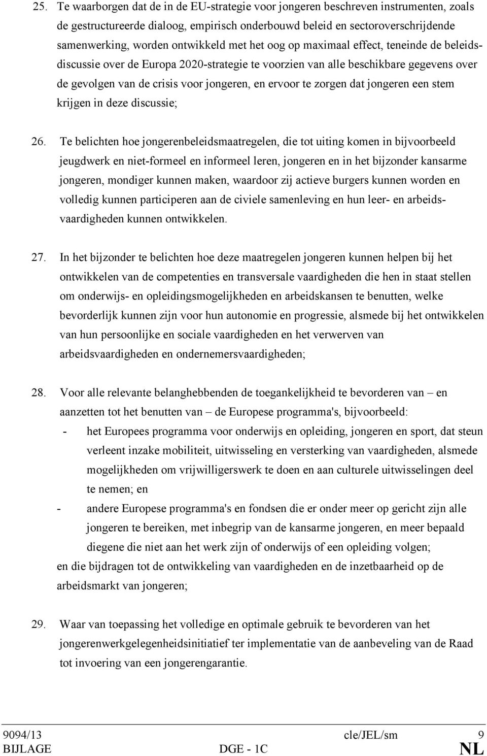 te zorgen dat jongeren een stem krijgen in deze discussie; 26.