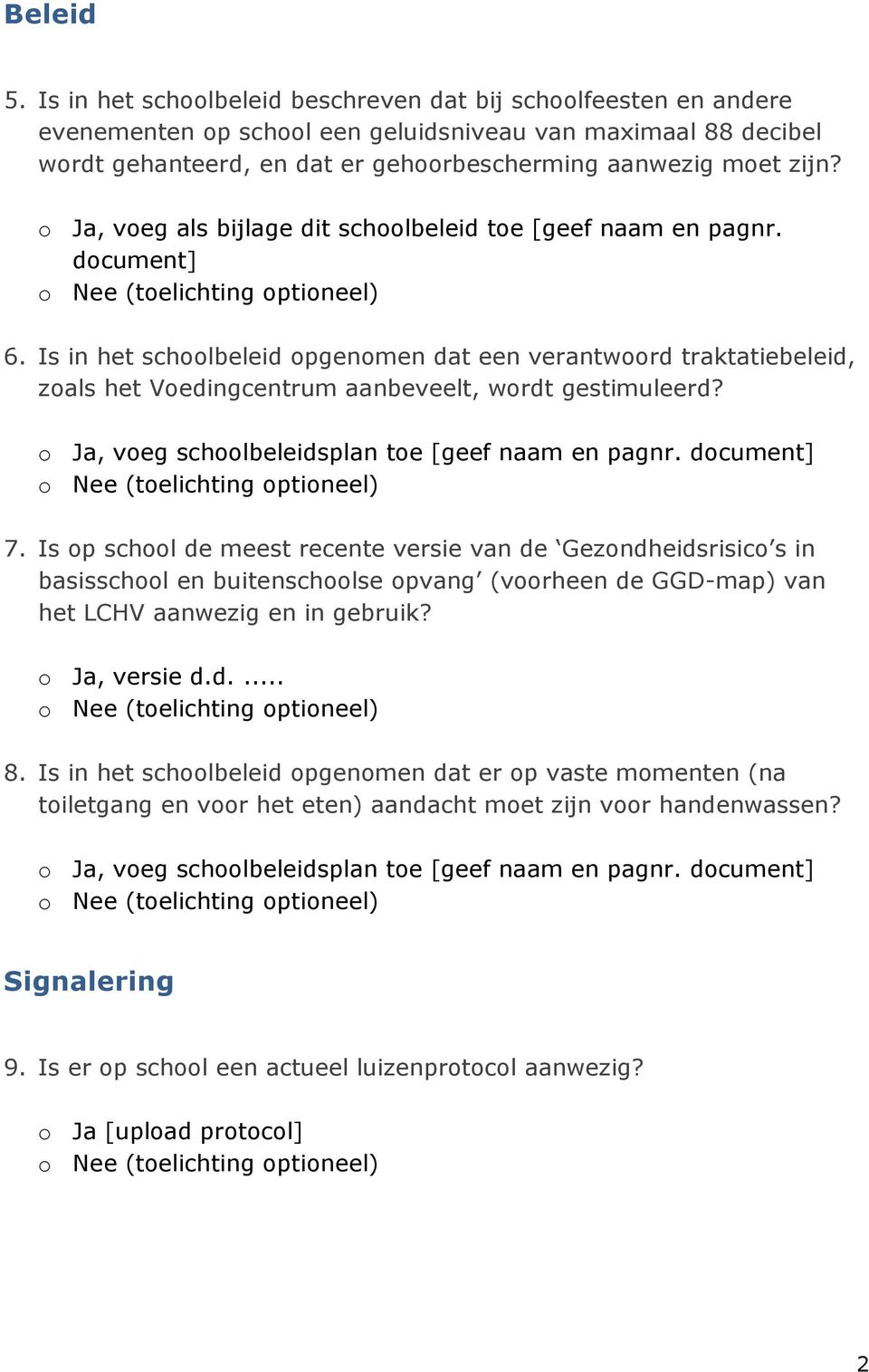 , voeg als bijlage dit schoolbeleid toe [geef naam en pagnr. document] (toelichting optioneel) 6.