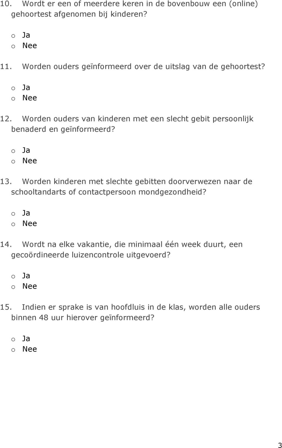 Worden ouders van kinderen met een slecht gebit persoonlijk benaderd en geïnformeerd? 13.