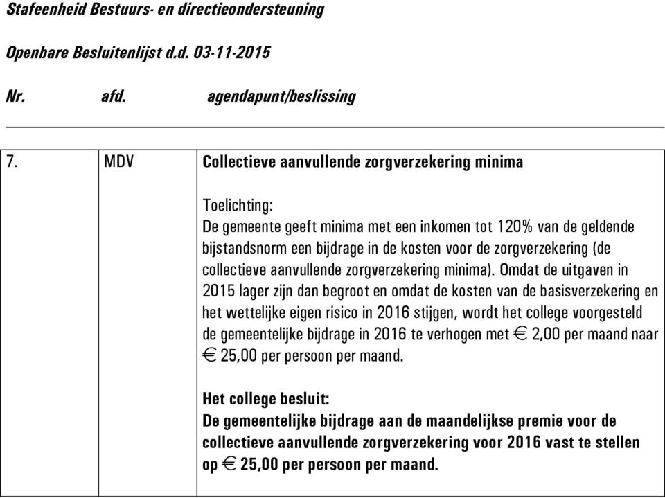 Omdat de uitgaven in 2015 lager zijn dan begroot en omdat de kosten van de basisverzekering en het wettelijke eigen risico in 2016 stijgen, wordt het college