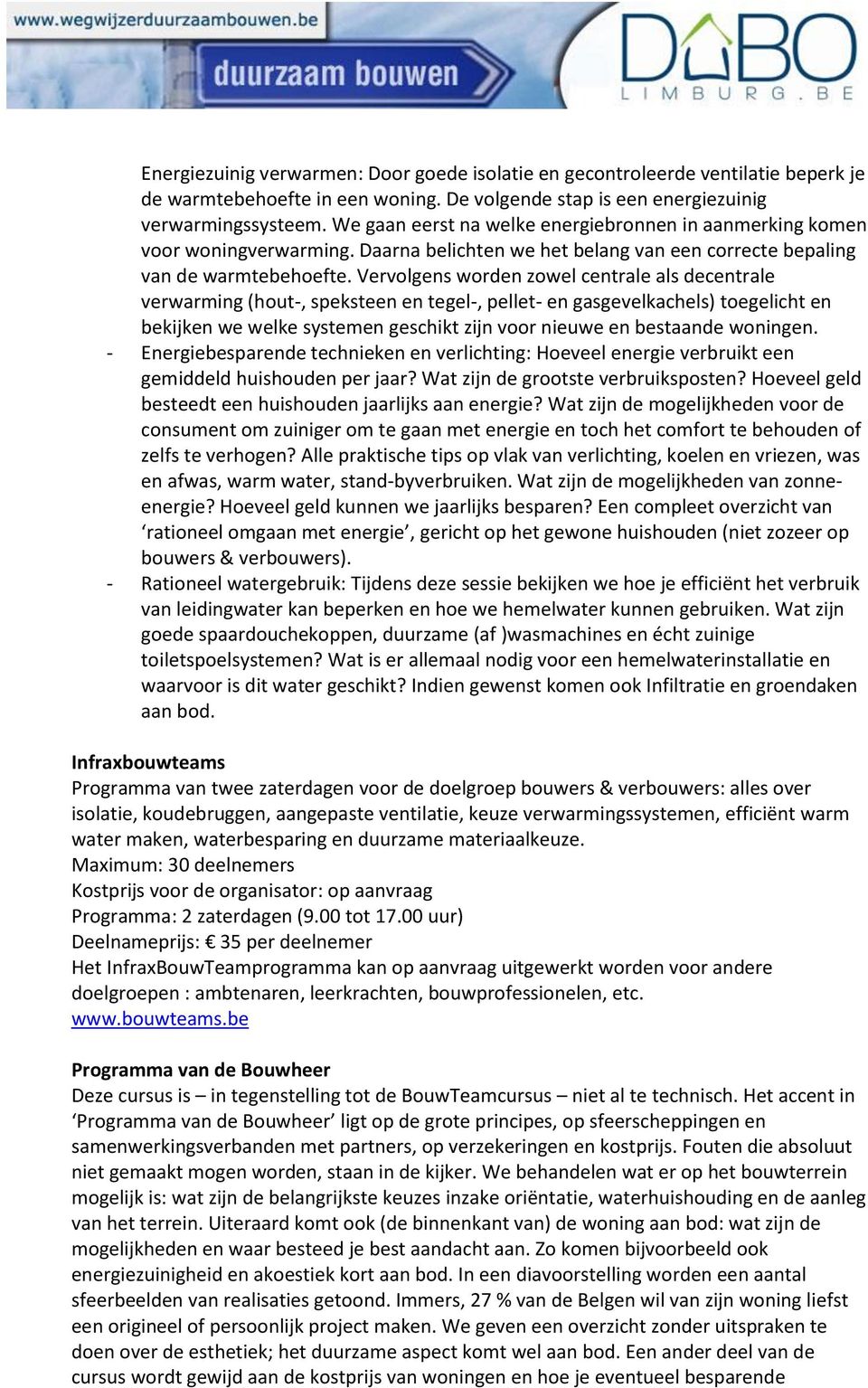 Vervolgens worden zowel centrale als decentrale verwarming (hout-, speksteen en tegel-, pellet- en gasgevelkachels) toegelicht en bekijken we welke systemen geschikt zijn voor nieuwe en bestaande