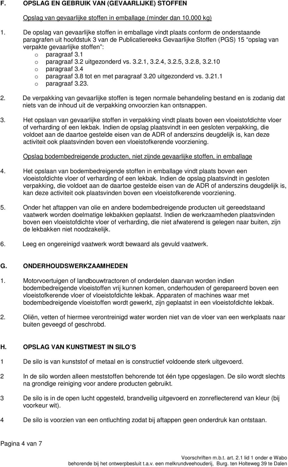 stoffen : o paragraaf 3.1 o paragraaf 3.2 uitgezonderd vs. 3.2.1, 3.2.4, 3.2.5, 3.2.8, 3.2.10 o paragraaf 3.4 o paragraaf 3.8 tot en met paragraaf 3.20 uitgezonderd vs. 3.21.1 o paragraaf 3.23. 2.