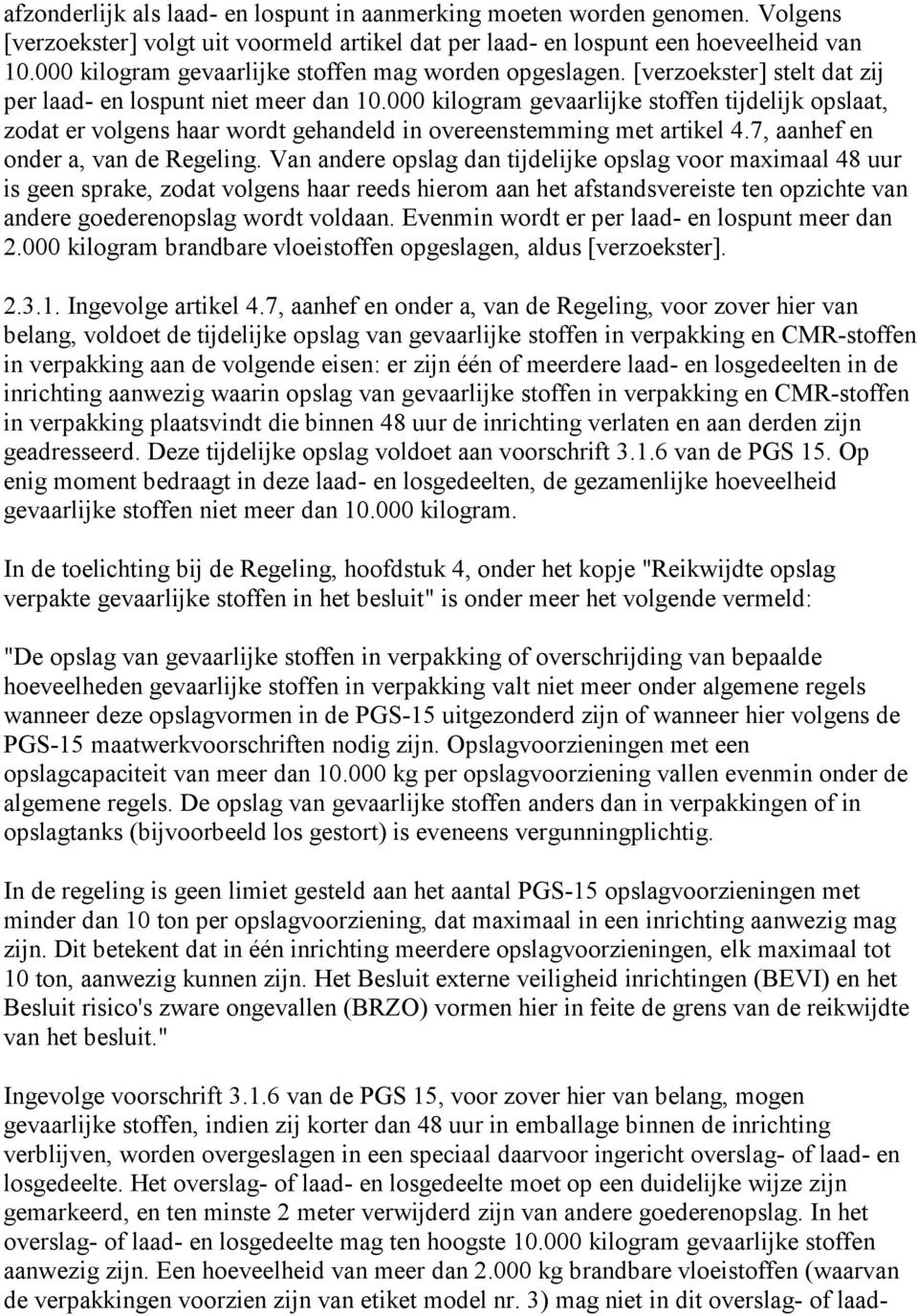 000 kilogram gevaarlijke stoffen tijdelijk opslaat, zodat er volgens haar wordt gehandeld in overeenstemming met artikel 4.7, aanhef en onder a, van de Regeling.