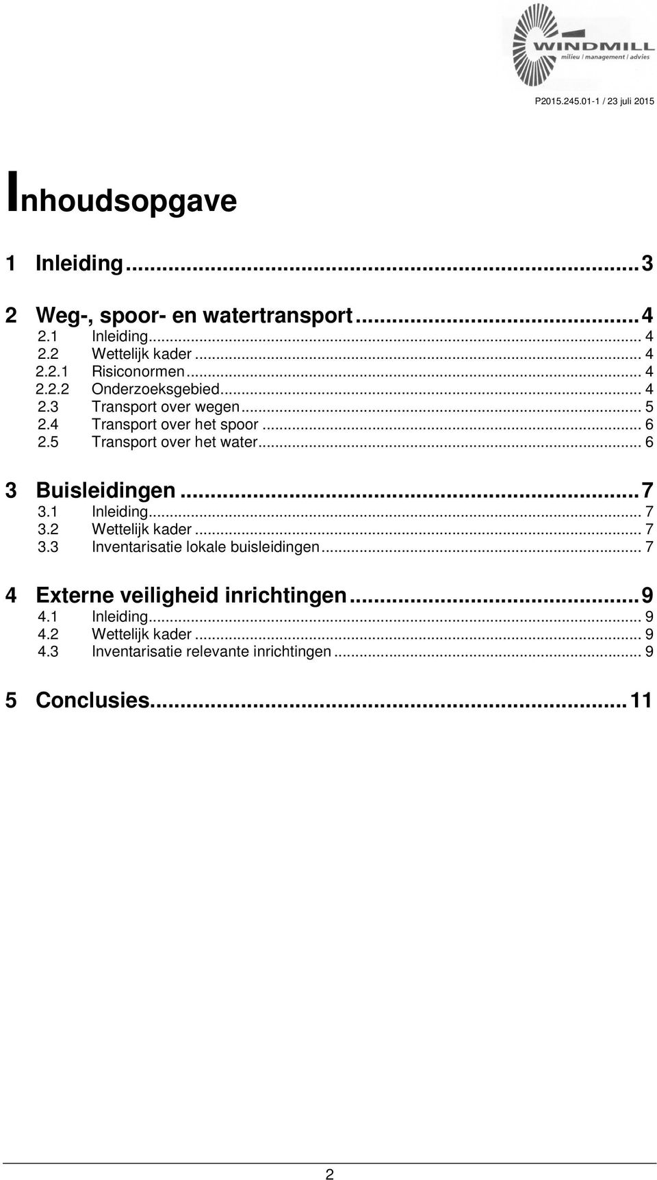 .. 6 3 Buisleidingen... 7 3.1 Inleiding... 7 3.2 Wettelijk kader... 7 3.3 Inventarisatie lokale buisleidingen.