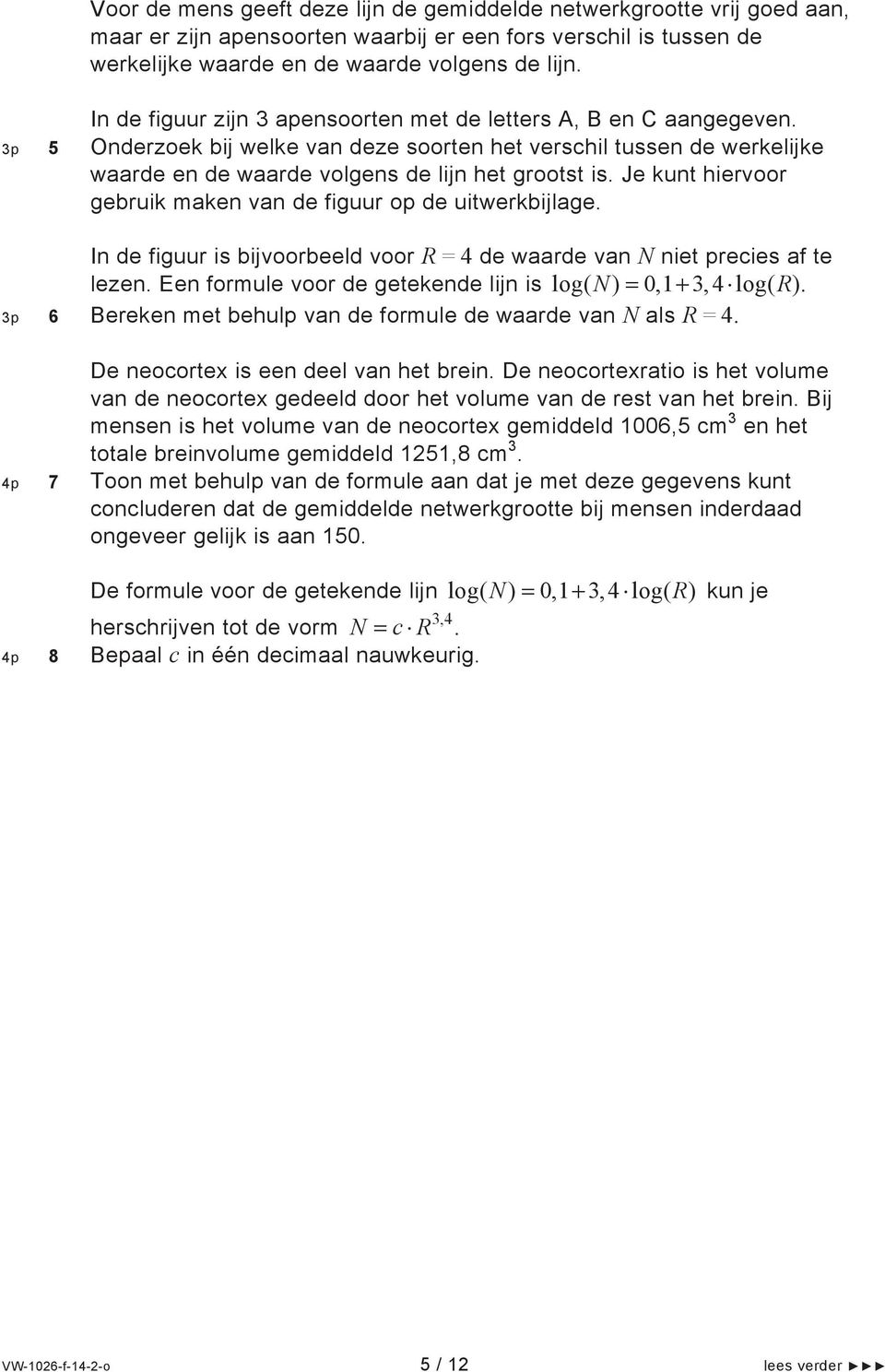 Je kunt hiervoor gebruik maken van de figuur op de uitwerkbijlage. In de figuur is bijvoorbeeld voor R = 4 de waarde van N niet precies af te lezen.