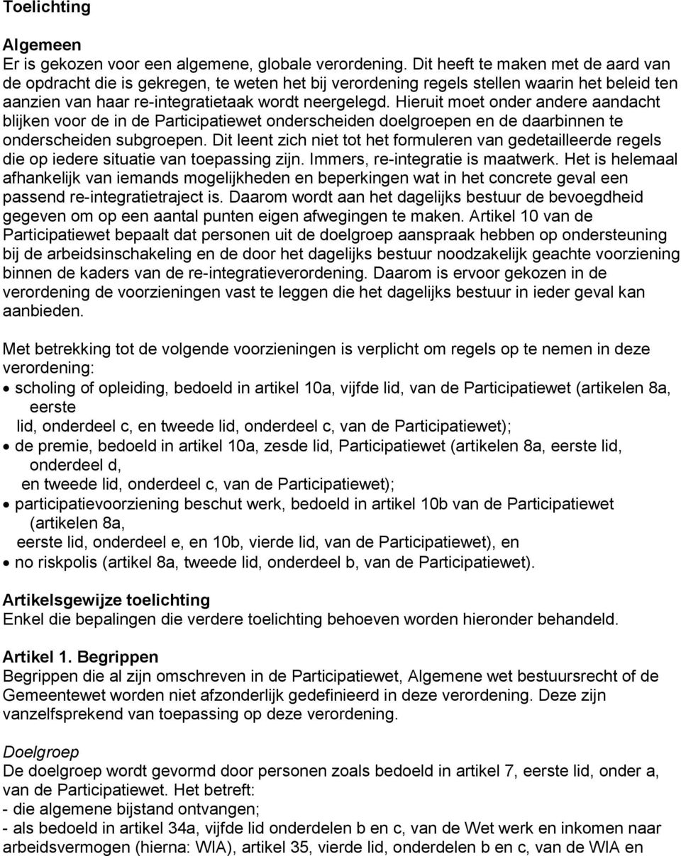 Hieruit moet onder andere aandacht blijken voor de in de Participatiewet onderscheiden doelgroepen en de daarbinnen te onderscheiden subgroepen.