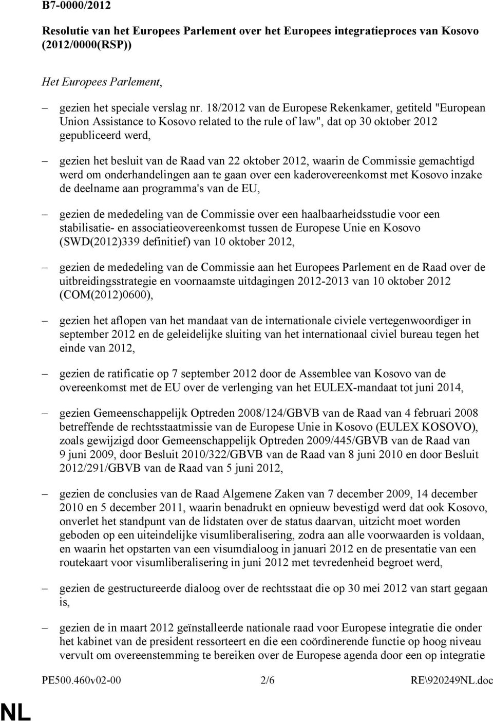 2012, waarin de Commissie gemachtigd werd om onderhandelingen aan te gaan over een kaderovereenkomst met Kosovo inzake de deelname aan programma's van de EU, gezien de mededeling van de Commissie