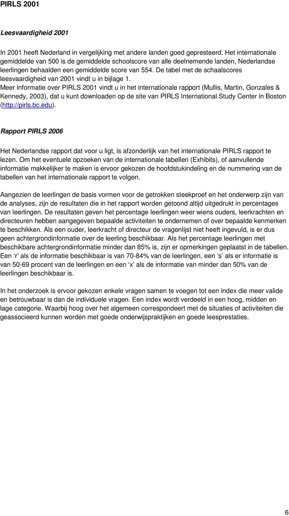 De tabel met de schaalscores leesvaardigheid van 2001 vindt u in bijlage 1.