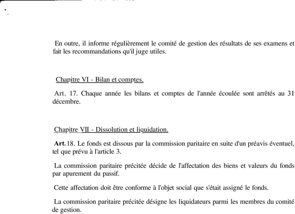 Le fonds est dissous par la commission paritaire en suite d'un préavis éventuel, tel que prévu à l'article 3.